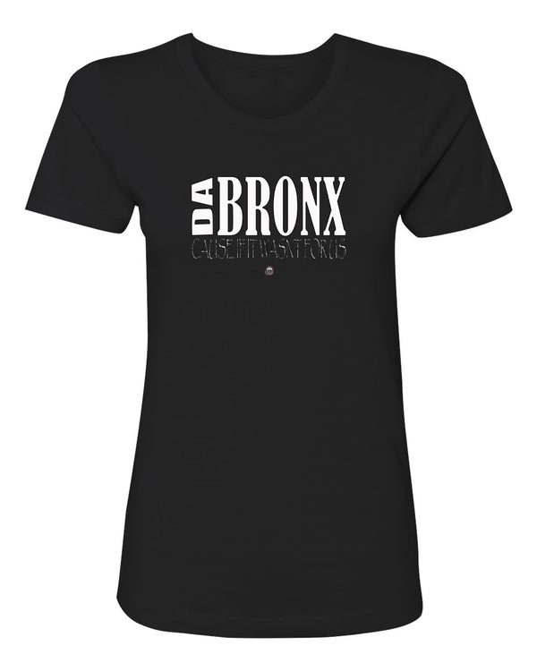 "Da Bronx-Cause if it wasn't for us" Men and Womens Tees